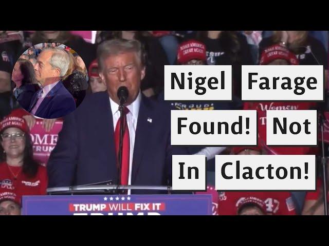 Nigel Farage Abandons Clacton For Trump Rally!