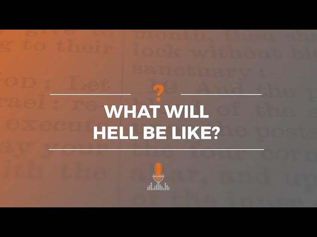 What Will Hell Be Like? | Episode 172