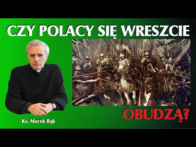 Ksiądz Marek Bąk: CZY POLACY SIĘ WRESZCIE OBUDZĄ?