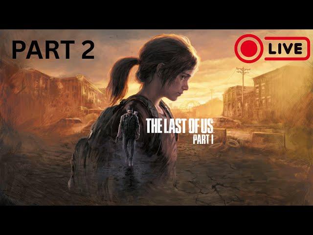 The Last of Us Part 1 PART 2  | LIVE !!!!