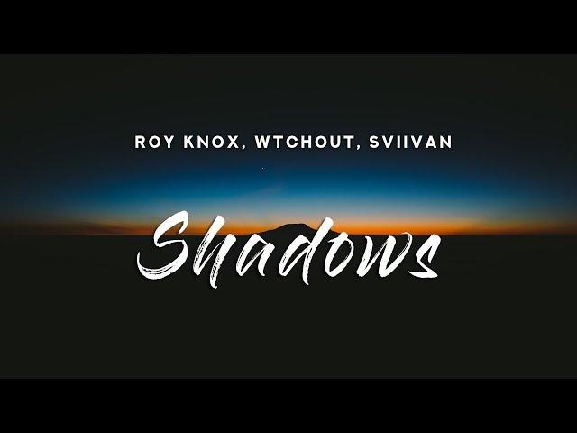 ROY KNOX x WTCHOUT - Shadows (Lyrics) feat. Sviivan