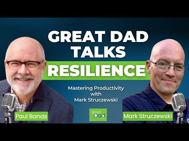 Mastering Productivity with Mark Struczewski | GreatDad.com