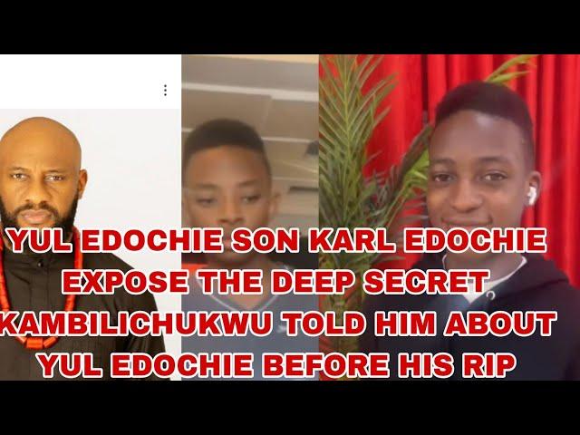 YUL EDOCHIE SON KARL EDOCHIE EXPOSE WHAT KAMBILICHUKWU TOLD HIM ABOUT YUL EDOCHIE