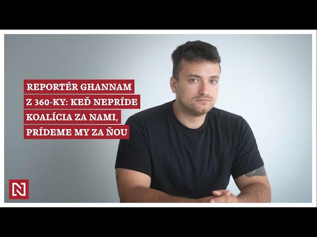 Reportér Ghannam z 360-ky: Keď nepríde koalícia za nami, pôjdeme my za ňou