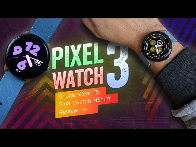 Pixel Watch 3 Review: Time To Grow Up