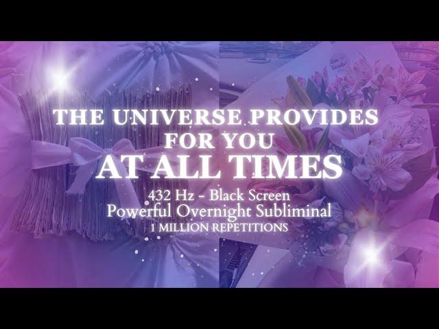 EXTREMELY POTENT - THE UNIVERSE PROVIDES FOR YOU AT ALL TIMES [OVERNIGHT SUB] 1 MILLION REPETITIONS