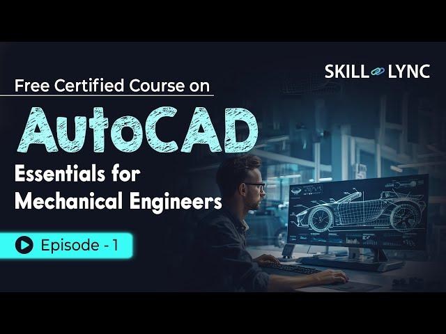 AutoCAD Essentials for Mechanical Engineers: Beginner to Advanced Tutorial | Episode 1 | Skill-Lync