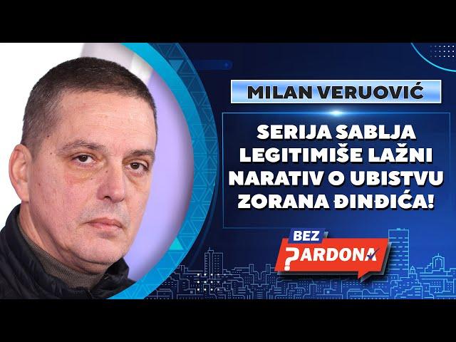 BEZ PARDONA | Milan Veruović: Serija Sablja legitimiše lažni narativ o ubistvu Zorana Đinđića!