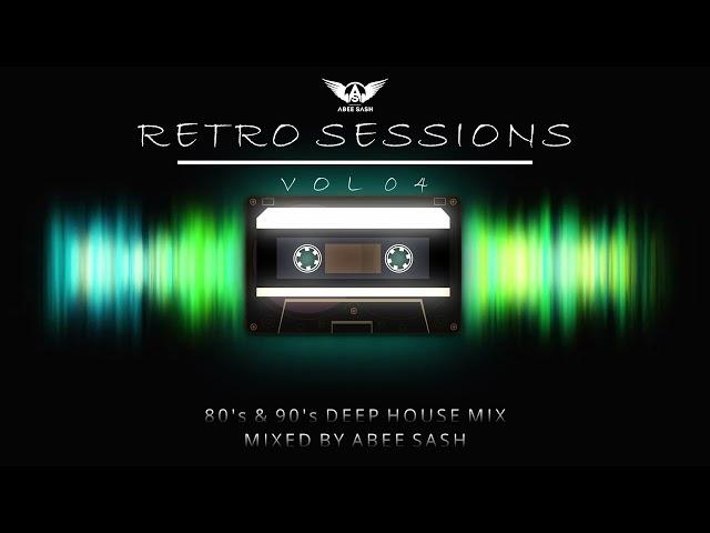 Retro Sessions - Vol 04  80's & 90's Deep House Mix 2023 By Abee Sash