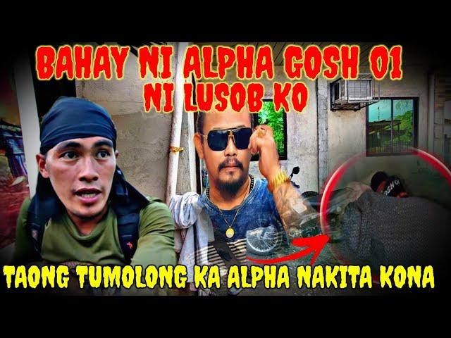 ITO NA ABUTAN KO SA BAHAY NI ALPHA GOSH 01  NILUSOB KO 