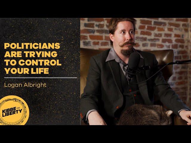 Politicians Are Trying to Control Your Life | Guest: Logan Albright | Ep 42