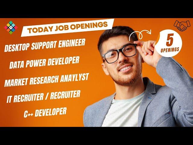 Today Job Openings - Desktop Support Engineer, Data Power & C++ Developer, Recruiter, Market Analyst