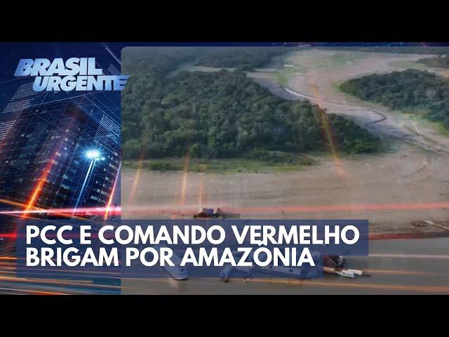 PCC e Comando Vermelho brigam por controle da Amazônia | Brasil Urgente