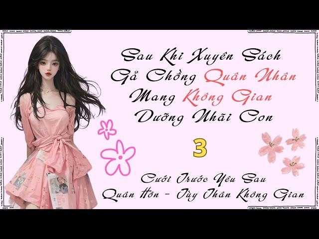 Tập 3 - Sau Khi Xuyên Sách Gả Chồng Quân Nhân, Mang Không Gian Dưỡng Nhãi Con