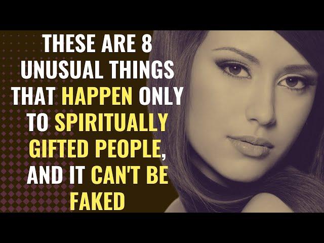 These Are 8 Unusual Things That Happen Only To Spiritually Gifted People, and It Can't Be Faked