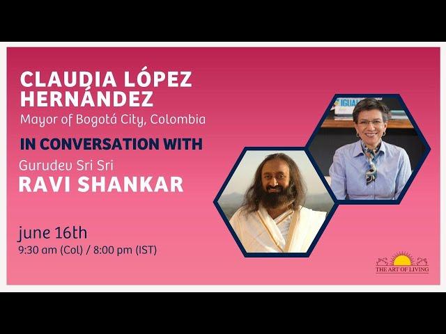 Claudia Lopez Hernandez in conversation with Gurudev Sri Sri Ravi Shankar