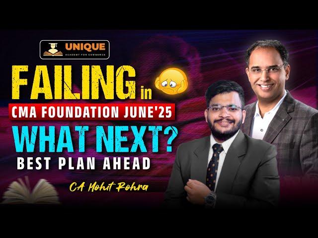 FAILING IN CMA FOUNDATION JUNE'25  WHAT NEXT?  | BEST PLAN AHEAD | CA MOHIT ROHRA