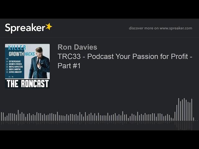 TRC33 - Podcast Your Passion for Profit - Part #1 (part 2 of 2)