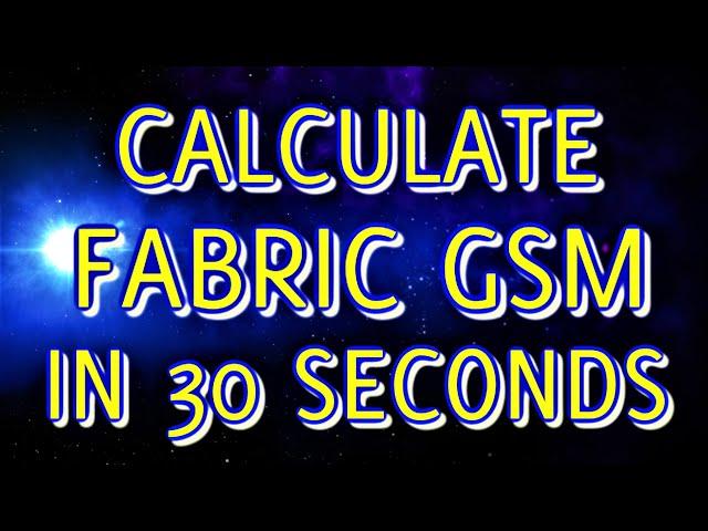 CALCULATE GSM OF FABRIC IN LESS THAN 30 SECONDS WITHOUT USING CALCULATOR