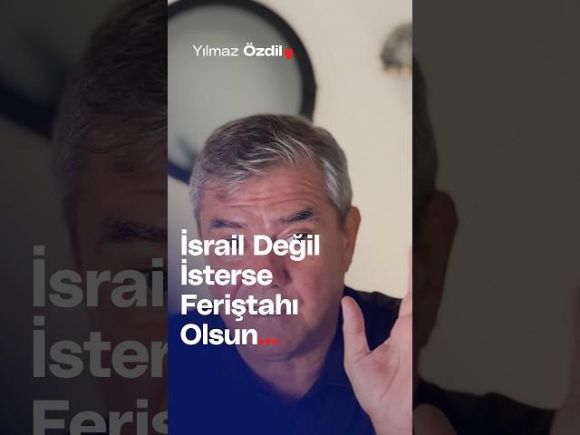 İsrail Değil İsterse Feriştahı Olsun... - Yılmaz Özdil