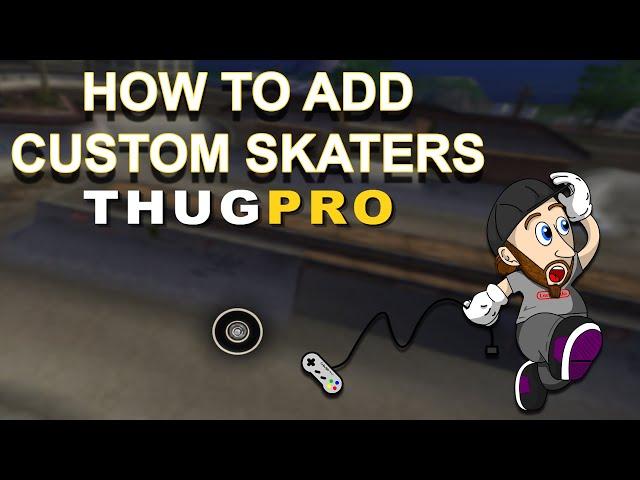 HOW TO Add Custom Skaters in THUG Pro