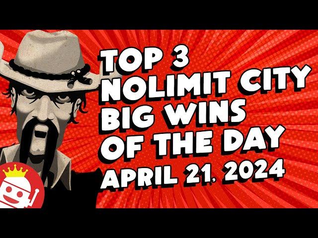  TOP 3 NOLIMIT CITY BIG WINS OF THE DAY | APRIL 21 (2024)