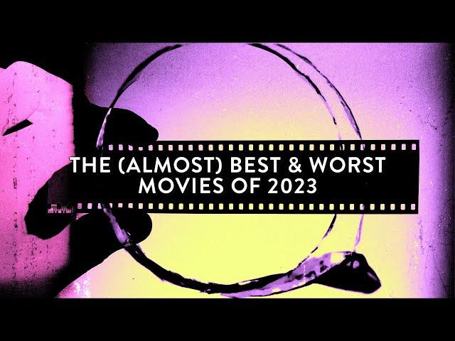 The (Almost) Best & Worst Movies Of 2023