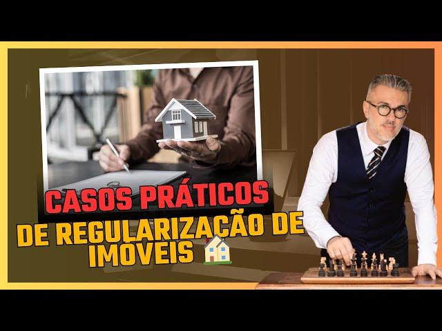  Casos Práticos de Regularização de Imóveis 