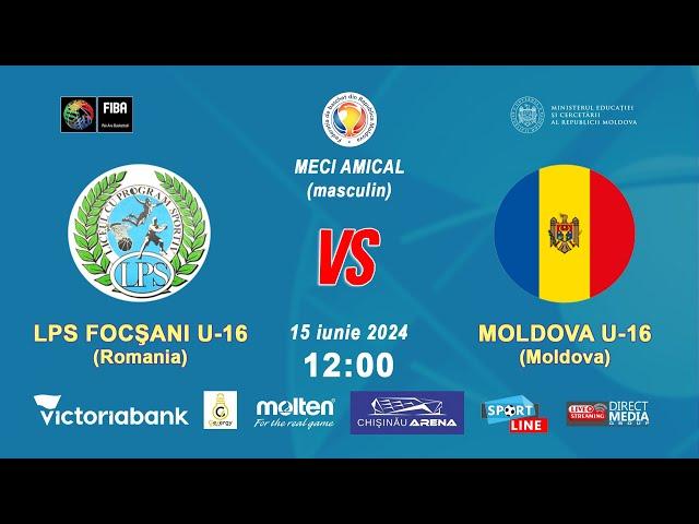 MECI AMICAL: LPS FOCSANI U16 ( ROMANIA ) - MOLDOVA U16, (masculin), 15.06.2024