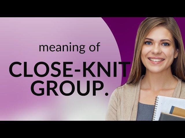 Understanding "Close-knit Group" in English