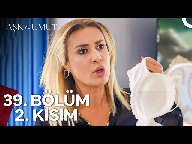 Aşk ve Umut 39. Bölüm - 2. Kısım