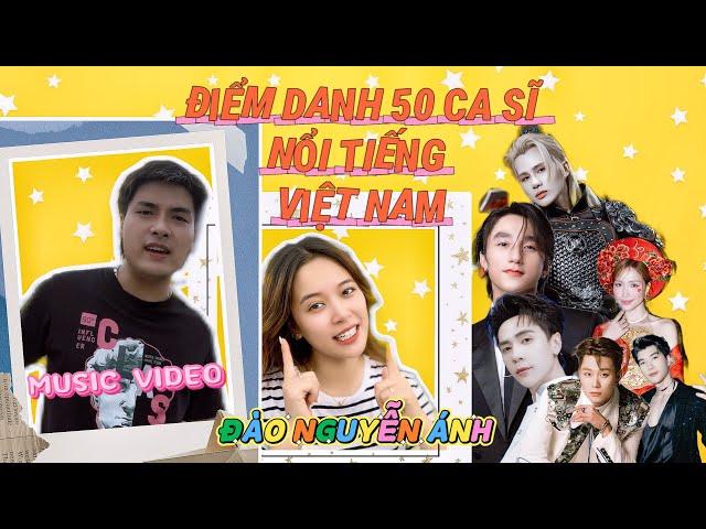ĐIỂM DANH 50 CA SĨ NỔI TIẾNG VIỆT NAM - Đào Nguyễn Ánh | M/V - Sơn Tùng M-TP, Jack J97, Quang Hùng