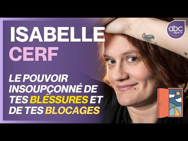 ISA CERF - Le Pouvoir insoupçonné de nos blessures et nos blocages