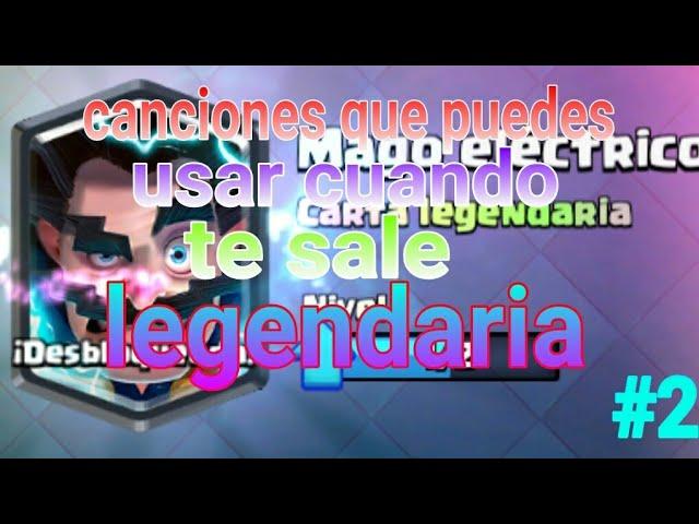 CANCIONES QUE PUEDES USAR CUANDO TE SALE LEGENDARIA!!! #2 (CLASH ROYALE)