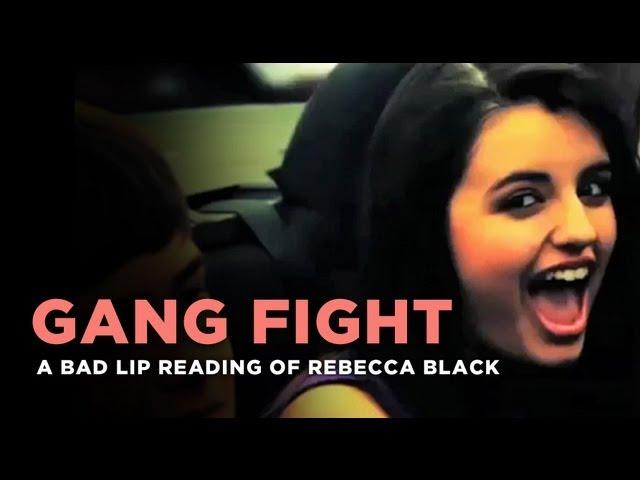 "Gang Fight" -- Rebecca Black, as interpreted by a bad lip reader