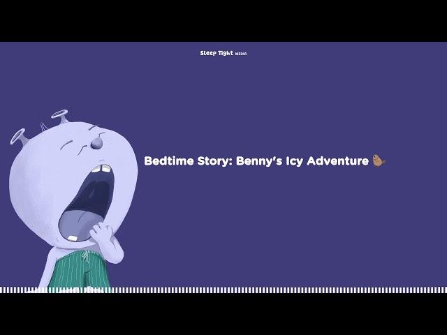 Bedtime Story: Benny's Icy Adventure  - Sleep Tight Relax - Calming Bedtime Stories and Meditations