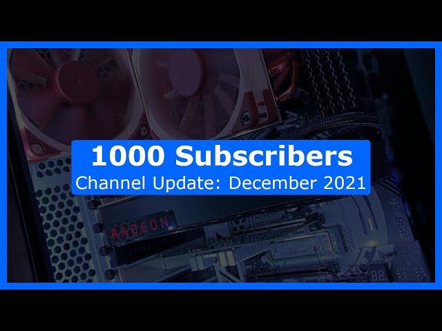 Thank You for 1000 Subscribers! Channel Update: December 2021