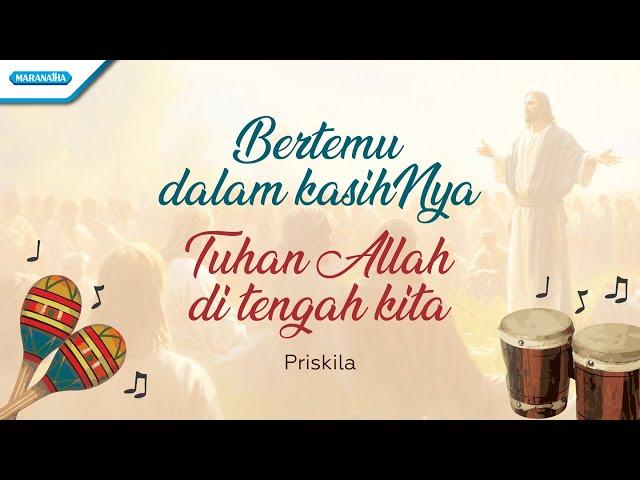 Bertemu Dalam KasihNya - Tuhan Allah Di Tengah Kita | Priskila (Official Video Lyric)