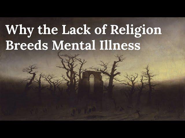 Why the Lack of Religion Breeds Mental Illness