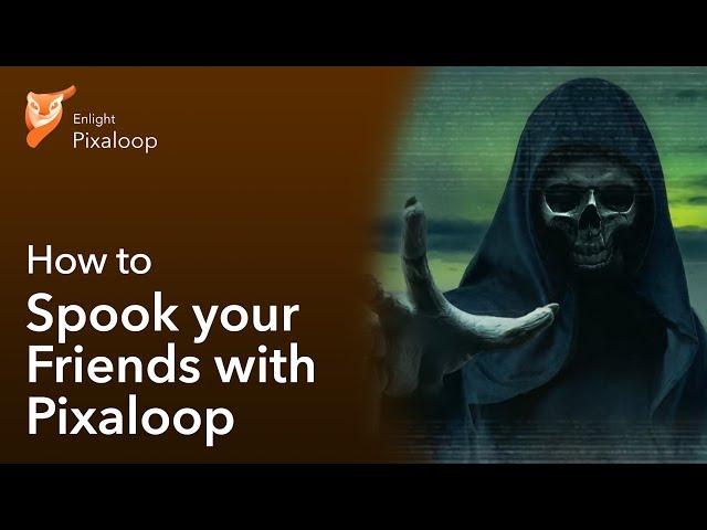 Spook Your Friends With Pixaloop!