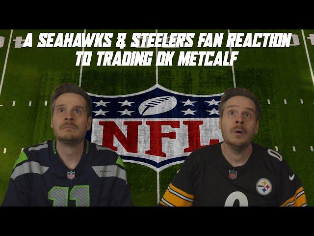 A Seahawks & Steelers Fan Reaction to Trading DK Metcalf