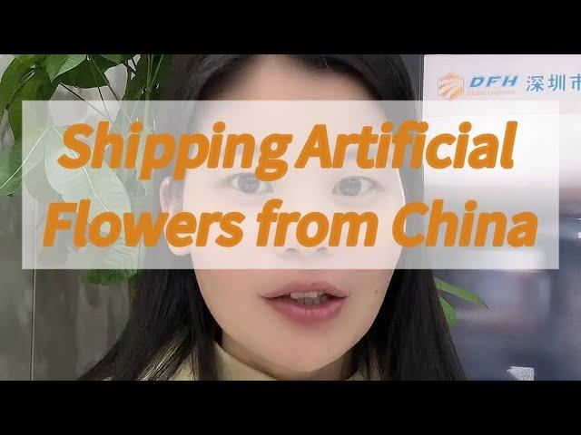 How to ship fake flowers from China?What is the best shipping method?