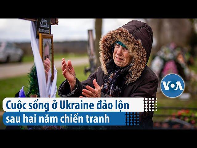 Cuộc sống ở Ukraine đảo lộn sau hai năm chiến tranh | VOA Tiếng Việt