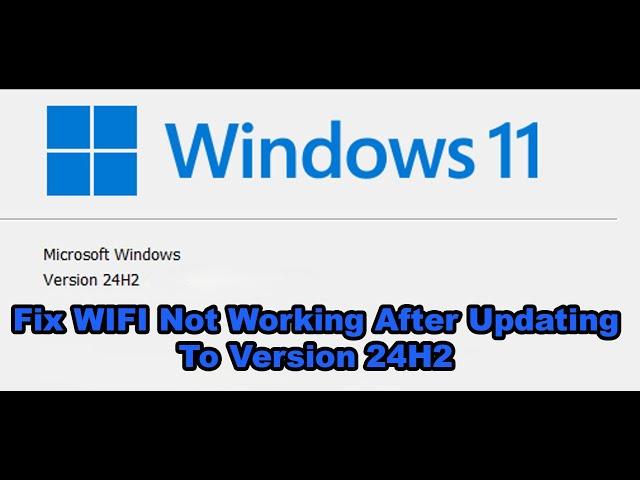 Fix WIFI Not Working After Updating Windows 11 To Version 24H2