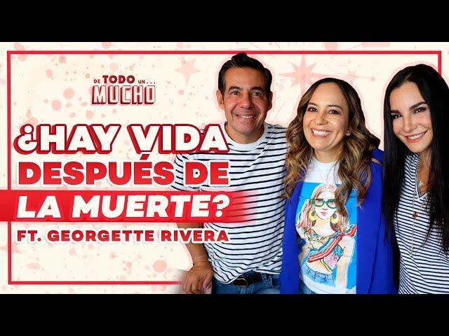 ¿EXISTE vida DESPUÉS de la MUERTE? ft. Georgette Rivera | De Todo Un Mucho