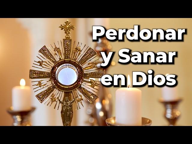 PERDONAR para SANAR - ORACIÓN para Liberar tu ALMA y Encontrar PAZ en el Santísimo | Alimento de Fe