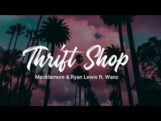 Thrift Shop - Macklemore & Ryan Lewis ft Wanz (Lyrics)