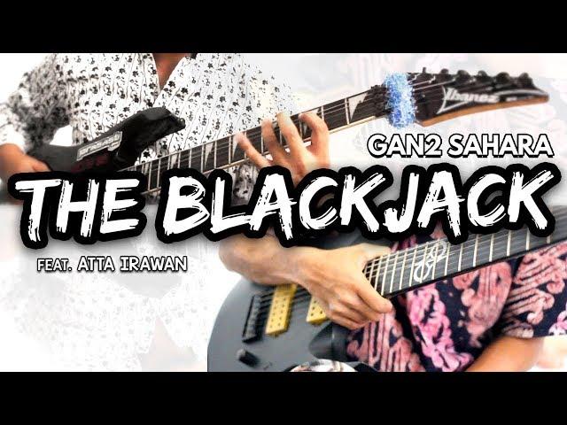 Gan2 Sahara - The Blackjack (Cover) | with Atta Irawan