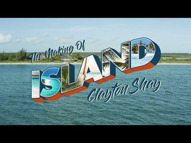 Clayton Shay - Island (Behind The Scenes)