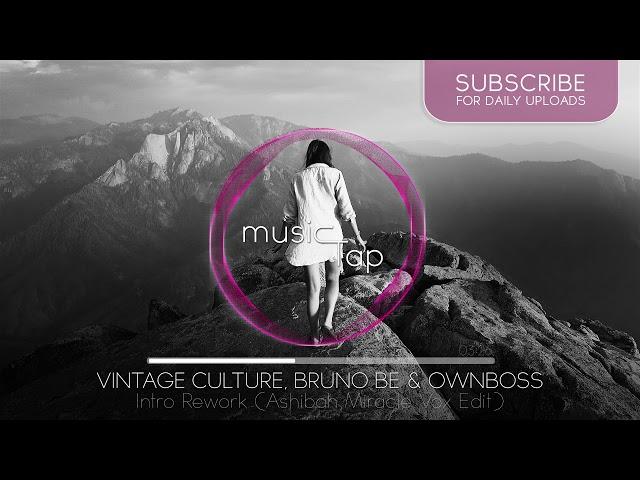 Vintage Culture, Bruno Be & Ownboss - Intro Rework (Ashibah Miracle Vox Edit)